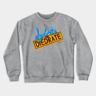 Hydrate or Diedrate Crewneck Sweatshirt